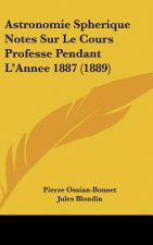 Astronomie Spherique Notes Sur Le Cours Professe Pendant L'Annee 1887 (1889)