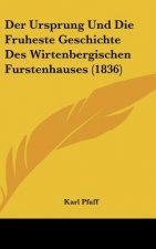 Der Ursprung Und Die Fruheste Geschichte Des Wirtenbergischen Furstenhauses (1836)