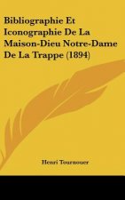 Bibliographie Et Iconographie de La Maison-Dieu Notre-Dame de La Trappe (1894)