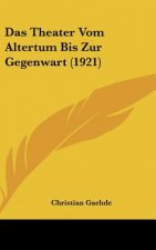 Das Theater Vom Altertum Bis Zur Gegenwart (1921)