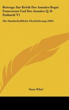 Beitrage Zur Kritik Der Annales Regni Francorum Und Der Annales Q. D. Einhardi V1: Die Handschriftliche Berlieferung (1902)