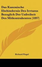 Das Kanonische Ehehindernis Des Irrtums Bezuglich Der Unfreiheit Des Mitkontrahenten (1897)