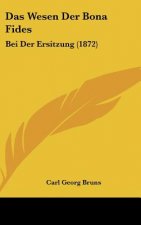 Das Wesen Der Bona Fides: Bei Der Ersitzung (1872)