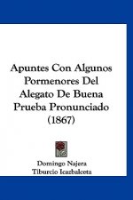 Apuntes Con Algunos Pormenores del Alegato de Buena Prueba Pronunciado (1867)
