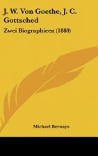 J. W. Von Goethe, J. C. Gottsched: Zwei Biographieen (1880)