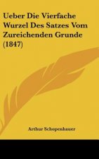 Ueber Die Vierfache Wurzel Des Satzes Vom Zureichenden Grunde (1847)