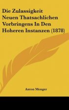 Die Zulassigkeit Neuen Thatsachlichen Vorbringens in Den Hoheren Instanzen (1878)