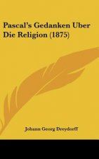 Pascal's Gedanken Uber Die Religion (1875)