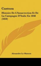 Custoza: Histoire de L'Insurrection Et de La Campagne D'Italie En 1848 (1850)