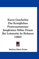 Kurze Geschichte Des Koniglichen Pramonstratenser Jungfrauen Stiftes Doxan Bei Leitmeritz in Bohmen (1860)