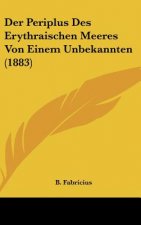 Der Periplus Des Erythraischen Meeres Von Einem Unbekannten (1883)