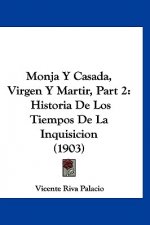 Monja y Casada, Virgen y Martir, Part 2: Historia de Los Tiempos de La Inquisicion (1903)
