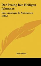 Der PROLOG Des Heiligen Johannes: Eine Apologie in Antithesen (1899)