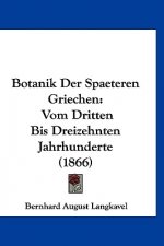 Botanik Der Spaeteren Griechen: Vom Dritten Bis Dreizehnten Jahrhunderte (1866)