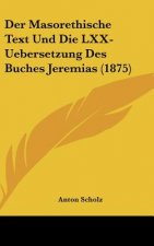 Der Masorethische Text Und Die LXX-Uebersetzung Des Buches Jeremias (1875)