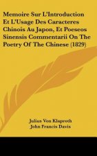 Memoire Sur L'Introduction Et L'Usage Des Caracteres Chinois Au Japon, Et Poeseos Sinensis Commentarii on the Poetry of the Chinese (1829)