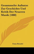 Gesammelte Aufsatze Zur Geschichte Und Kritik Der Neueren Musik (1888)