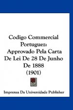 Codigo Commercial Portuguez: Approvado Pela Carta de Lei de 28 de Junho de 1888 (1901)