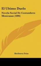 El Ultimo Duelo: Novela Social de Costumbres Mexicanas (1896)