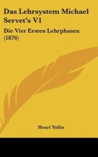 Das Lehrsystem Michael Servet's V1: Die Vier Ersten Lehrphasen (1876)