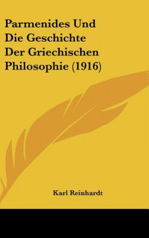 Parmenides Und Die Geschichte Der Griechischen Philosophie (1916)