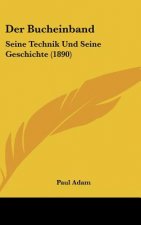 Der Bucheinband: Seine Technik Und Seine Geschichte (1890)