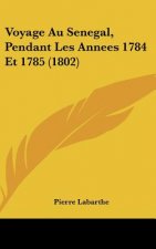 Voyage Au Senegal, Pendant Les Annees 1784 Et 1785 (1802)