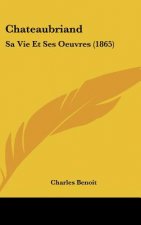 Chateaubriand: Sa Vie Et Ses Oeuvres (1865)