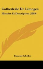 Cathedrale de Limoges: Histoire Et Description (1883)