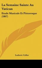 La Semaine Sainte Au Vatican: Etude Musicale Et Pittoresque (1867)