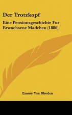 Der Trotzkopf: Eine Pensionsgeschichte Fur Erwachsene Madchen (1886)