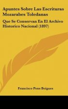 Apuntes Sobre Las Escrituras Mozarabes Toledanas: Que Se Conservan En El Archivo Historico Nacional (1897)