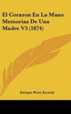 El Corazon En La Mano Memorias de Una Madre V3 (1874)