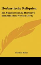 Herbartische Reliquien: Ein Supplement Zu Herbart's Sammtlichen Werken (1871)