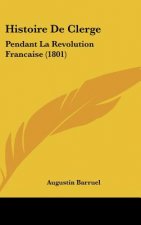 Histoire de Clerge: Pendant La Revolution Francaise (1801)