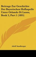 Beitrage Zur Geschichte Der Bayerischen Hofkapelle Unter Orlando Di Lasso, Book 3, Part 1 (1895)