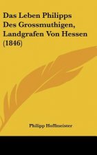 Das Leben Philipps Des Grossmuthigen, Landgrafen Von Hessen (1846)