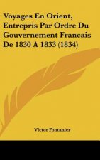 Voyages En Orient, Entrepris Par Ordre Du Gouvernement Francais de 1830 a 1833 (1834)