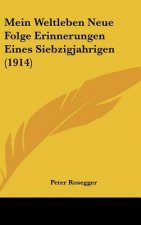 Mein Weltleben Neue Folge Erinnerungen Eines Siebzigjahrigen (1914)