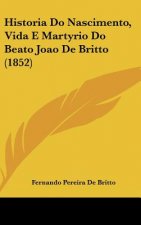 Historia Do Nascimento, Vida E Martyrio Do Beato Joao de Britto (1852)