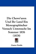 Die Chews'uren Und Ihr Land Ein Monographischer Versuch Untersucht Im Sommer 1876 (1878)