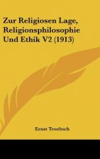 Zur Religiosen Lage, Religionsphilosophie Und Ethik V2 (1913)