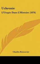 Uchronie: L'Utopie Dans L'Histoire (1876)