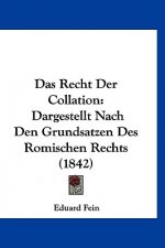 Das Recht Der Collation: Dargestellt Nach Den Grundsatzen Des Romischen Rechts (1842)