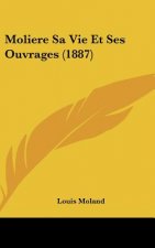 Moliere Sa Vie Et Ses Ouvrages (1887)
