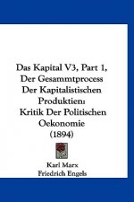 Das Kapital V3, Part 1, Der Gesammtprocess Der Kapitalistischen Produktien: Kritik Der Politischen Oekonomie (1894)