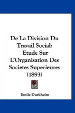 de La Division Du Travail Social: Etude Sur L'Organisation Des Societes Superieures (1893)