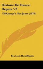Histoire de France Depuis V2: 1789 Jusqu'a Nos Jours (1878)