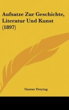 Aufsatze Zur Geschichte, Literatur Und Kunst (1897)