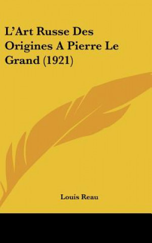 L'Art Russe Des Origines a Pierre Le Grand (1921)